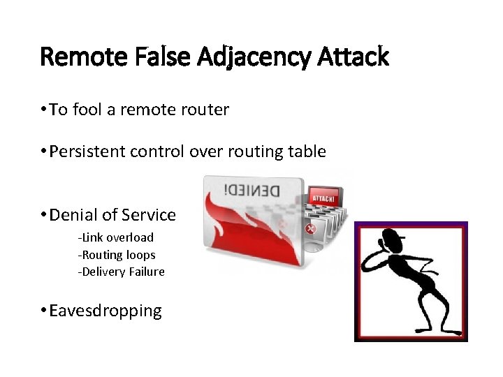 Remote False Adjacency Attack • To fool a remote router • Persistent control over