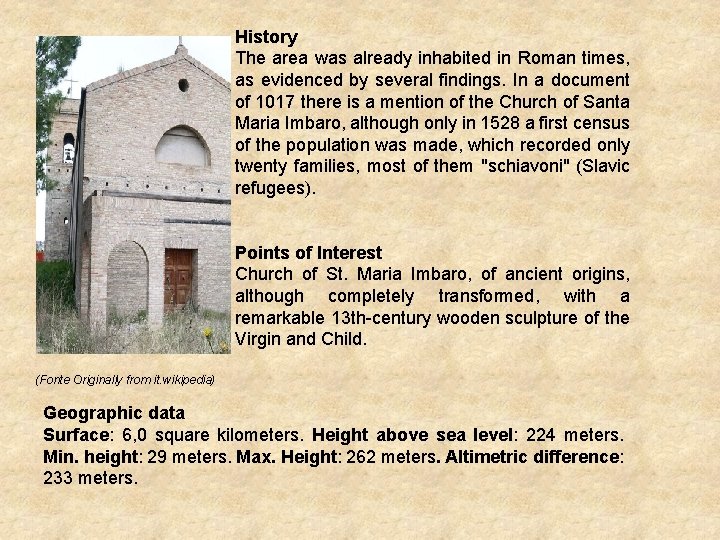 History The area was already inhabited in Roman times, as evidenced by several findings.