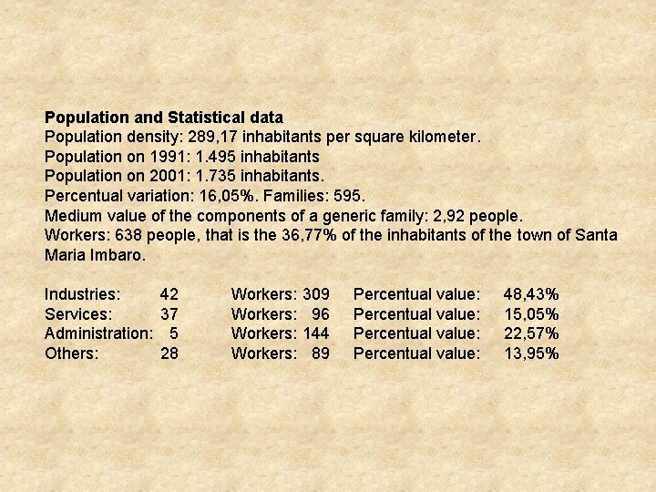 Population and Statistical data Population density: 289, 17 inhabitants per square kilometer. Population on