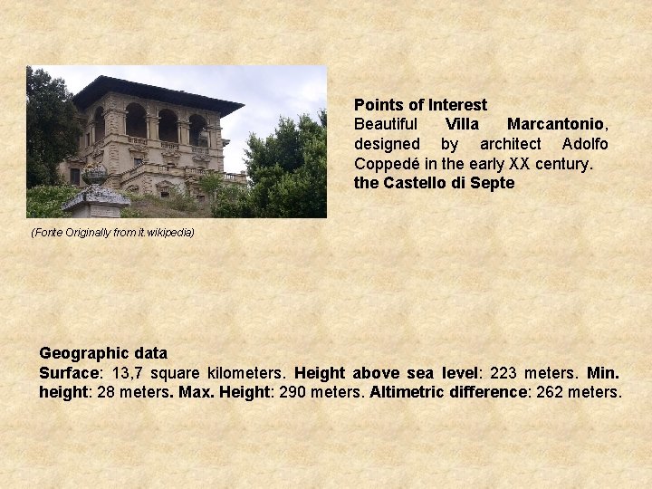 Points of Interest Beautiful Villa Marcantonio, designed by architect Adolfo Coppedé in the early