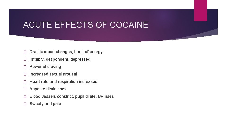 ACUTE EFFECTS OF COCAINE � Drastic mood changes, burst of energy � Irritably, despondent, ACUTE EFFECTS OF COCAINE � Drastic mood changes, burst of energy � Irritably, despondent,