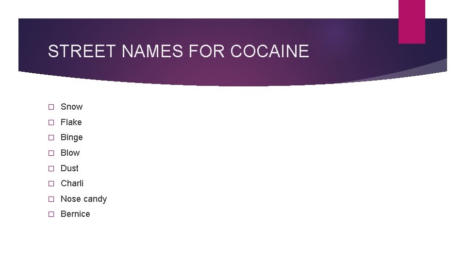 STREET NAMES FOR COCAINE � Snow � Flake � Binge � Blow � Dust STREET NAMES FOR COCAINE � Snow � Flake � Binge � Blow � Dust
