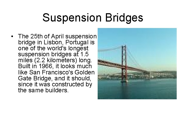 Suspension Bridges • The 25 th of April suspension bridge in Lisbon, Portugal is