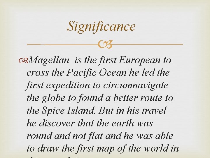 Significance Magellan is the first European to cross the Pacific Ocean he led the