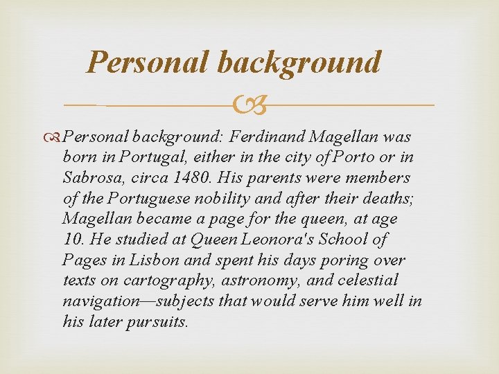 Personal background: Ferdinand Magellan was born in Portugal, either in the city of Porto