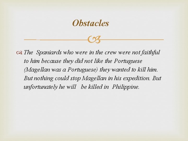 Obstacles The Spaniards who were in the crew were not faithful to him because