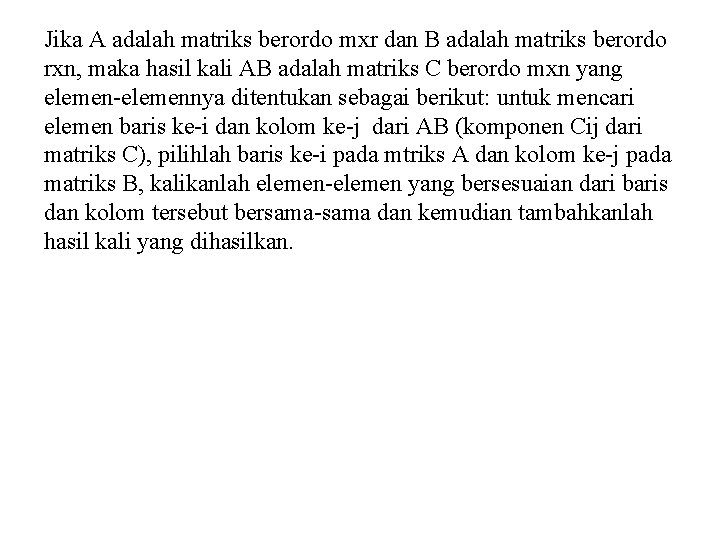 Jika A adalah matriks berordo mxr dan B adalah matriks berordo rxn, maka hasil