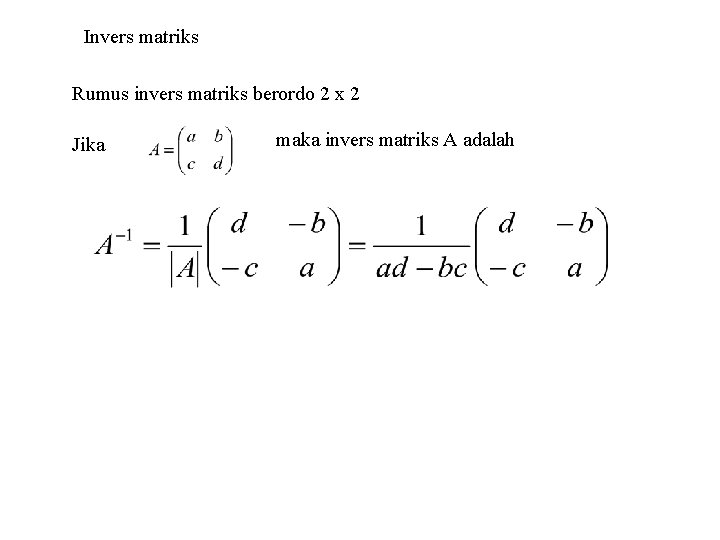 Invers matriks Rumus invers matriks berordo 2 x 2 Jika maka invers matriks A