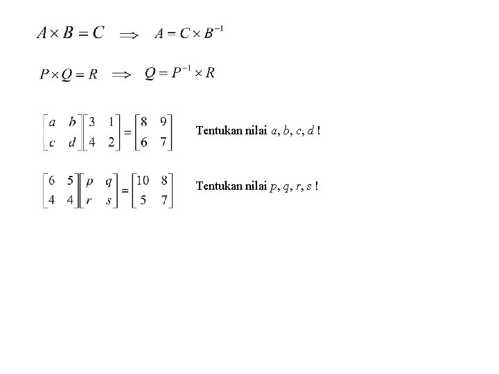 Tentukan nilai a, b, c, d ! Tentukan nilai p, q, r, s !