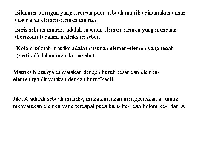 Bilangan-bilangan yang terdapat pada sebuah matriks dinamakan unsur atau elemen-elemen matriks Baris sebuah matriks