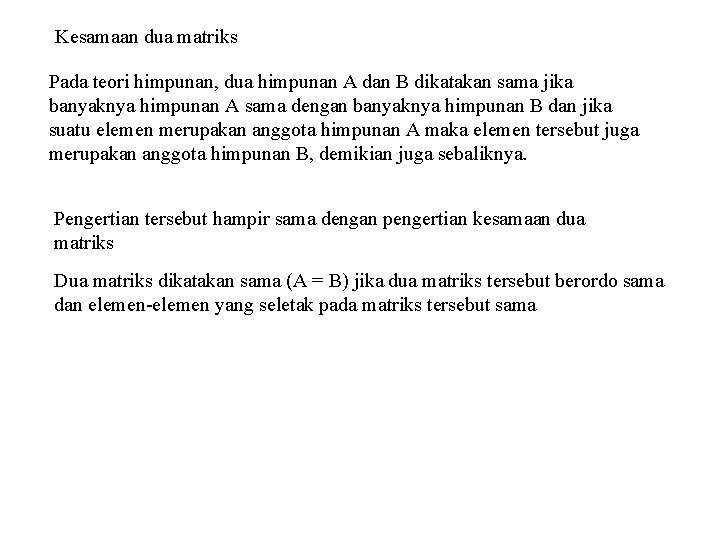 Kesamaan dua matriks Pada teori himpunan, dua himpunan A dan B dikatakan sama jika