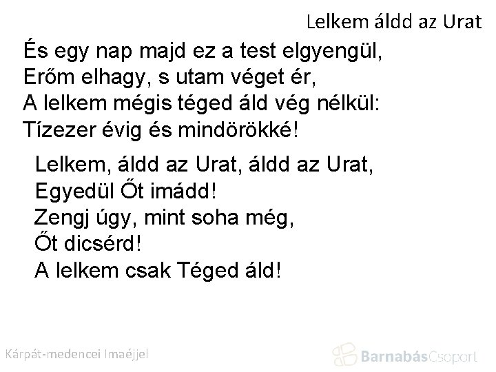 Lelkem áldd az Urat És egy nap majd ez a test elgyengül, Erőm elhagy,