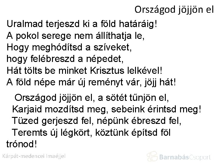Országod jöjjön el Uralmad terjeszd ki a föld határáig! A pokol serege nem állíthatja