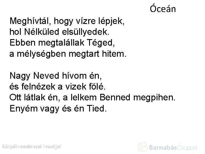 Óceán Meghívtál, hogy vízre lépjek, hol Nélküled elsüllyedek. Ebben megtalállak Téged, a mélységben megtart