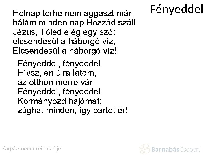 Holnap terhe nem aggaszt már, hálám minden nap Hozzád száll Jézus, Tőled elég egy