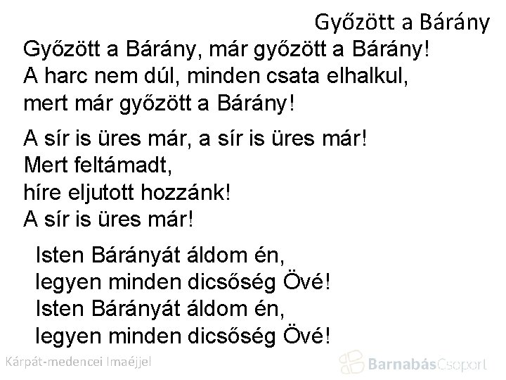 Győzött a Bárány, már győzött a Bárány! A harc nem dúl, minden csata elhalkul,