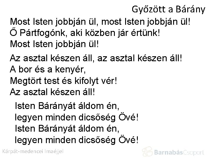 Győzött a Bárány Most Isten jobbján ül, most Isten jobbján ül! Ő Pártfogónk, aki