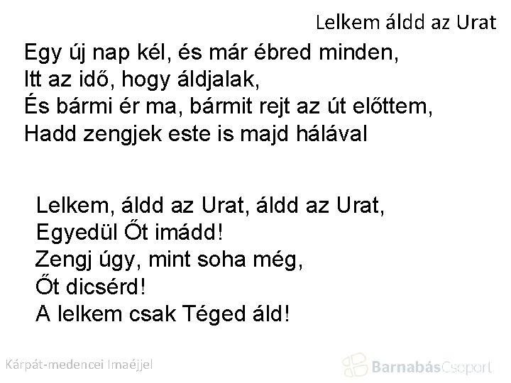 Lelkem áldd az Urat Egy új nap kél, és már ébred minden, Itt az