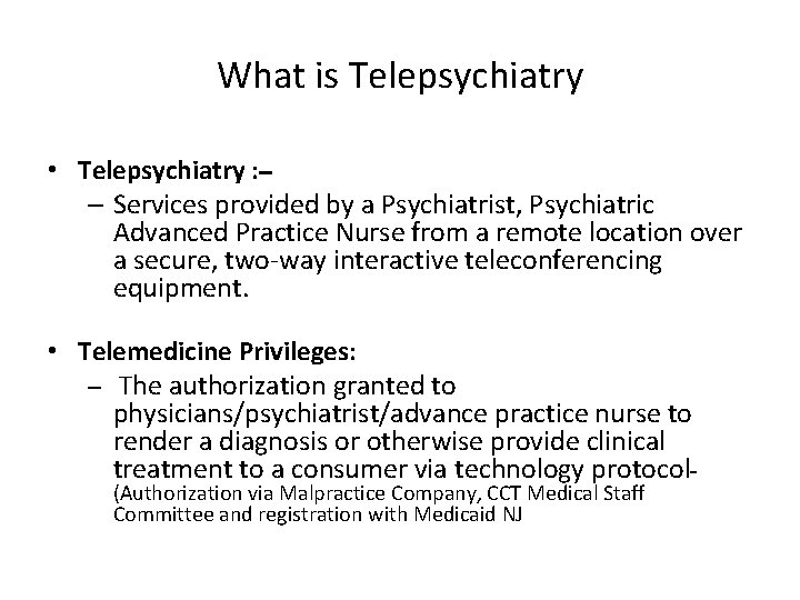 What is Telepsychiatry • Telepsychiatry : – Services provided by a Psychiatrist, Psychiatric Advanced