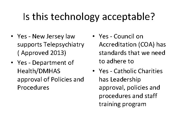 Is this technology acceptable? • Yes - New Jersey law supports Telepsychiatry ( Approved