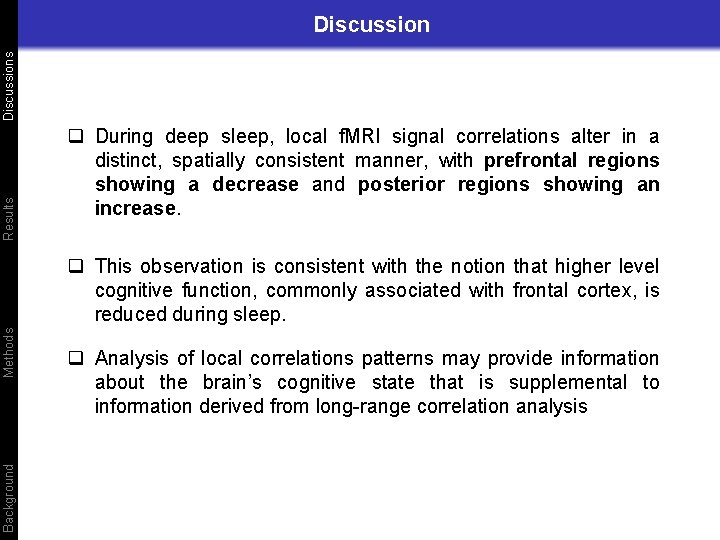 Results Discussion q During deep sleep, local f. MRI signal correlations alter in a