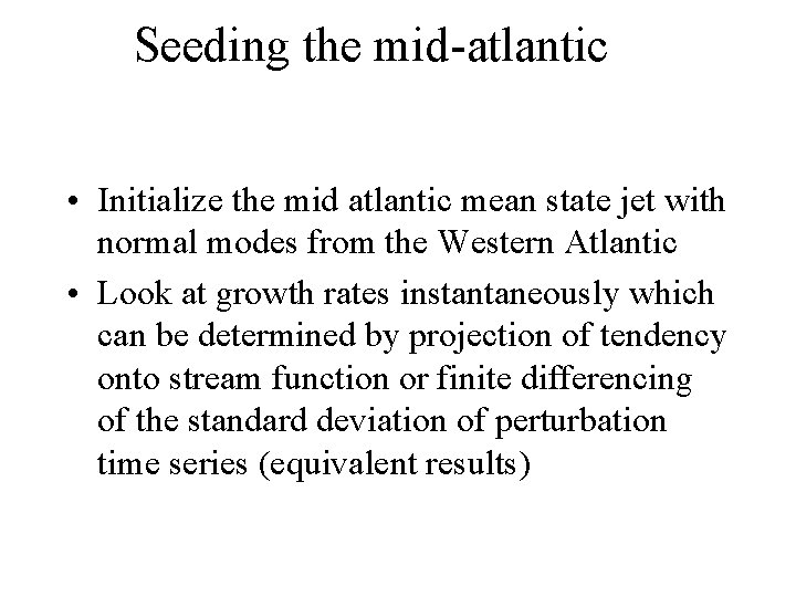Seeding the mid-atlantic • Initialize the mid atlantic mean state jet with normal modes