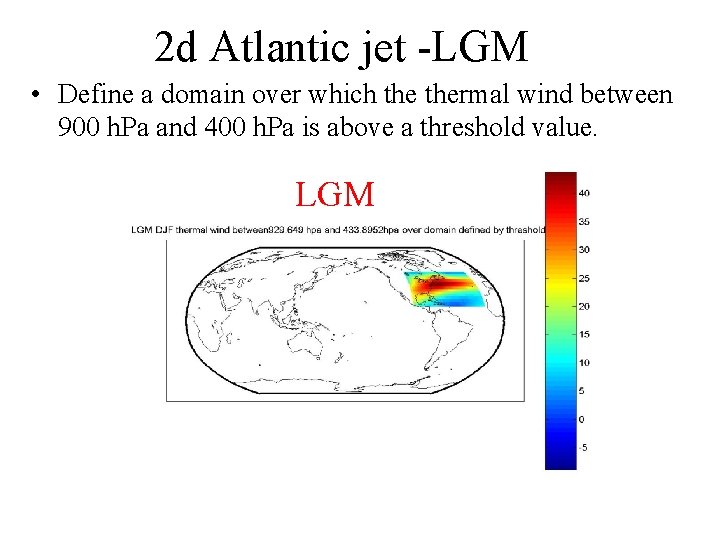 2 d Atlantic jet -LGM • Define a domain over which thermal wind between