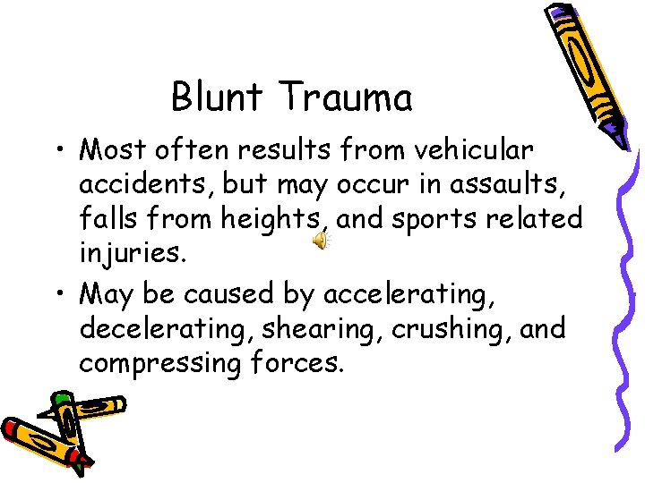 Blunt Trauma • Most often results from vehicular accidents, but may occur in assaults,