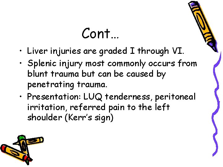 Cont… • Liver injuries are graded I through VI. • Splenic injury most commonly
