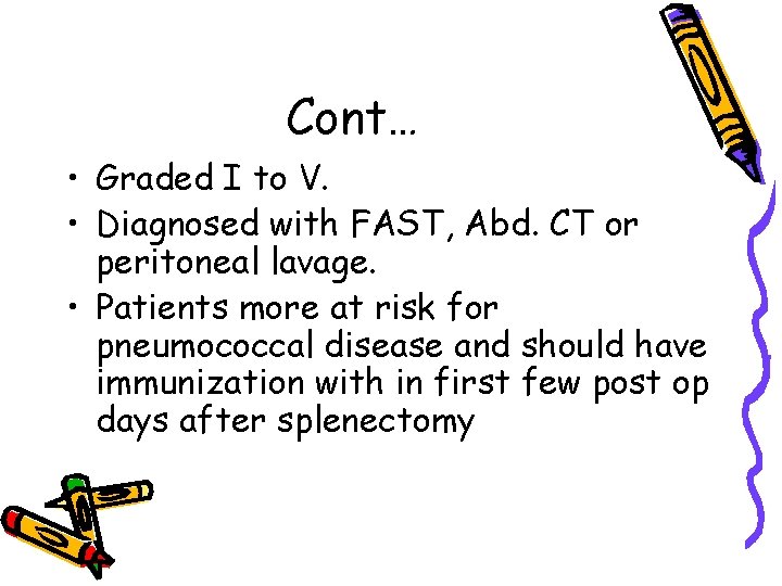 Cont… • Graded I to V. • Diagnosed with FAST, Abd. CT or peritoneal