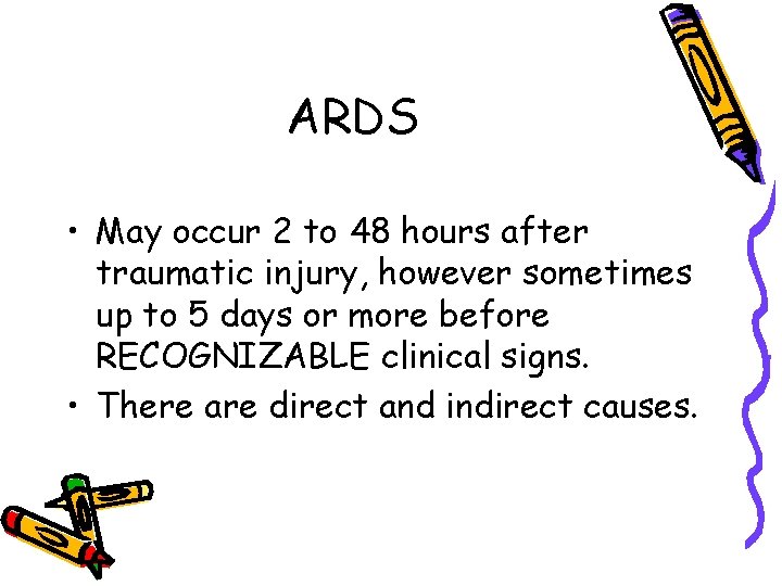 ARDS • May occur 2 to 48 hours after traumatic injury, however sometimes up