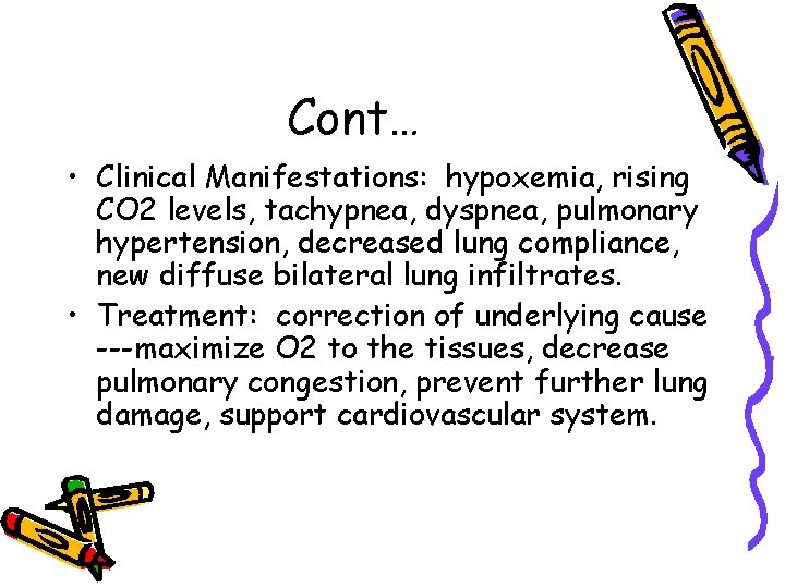 Cont… • Clinical Manifestations: hypoxemia, rising CO 2 levels, tachypnea, dyspnea, pulmonary hypertension, decreased