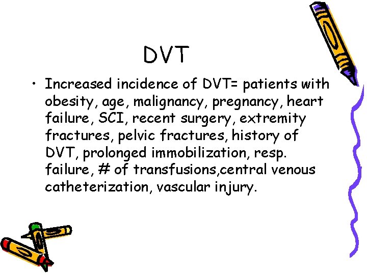 DVT • Increased incidence of DVT= patients with obesity, age, malignancy, pregnancy, heart failure,