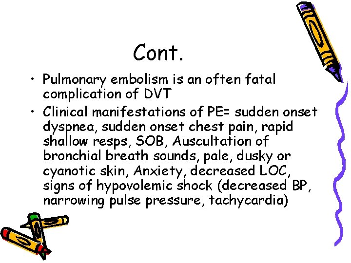 Cont. • Pulmonary embolism is an often fatal complication of DVT • Clinical manifestations