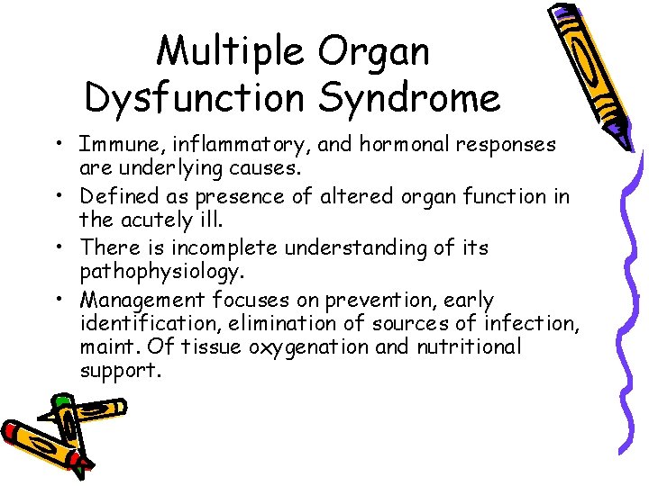 Multiple Organ Dysfunction Syndrome • Immune, inflammatory, and hormonal responses are underlying causes. •