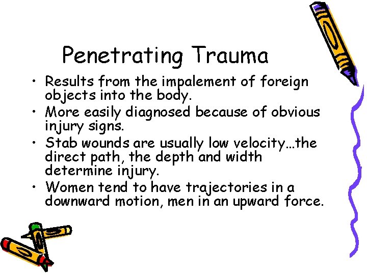 Penetrating Trauma • Results from the impalement of foreign objects into the body. •