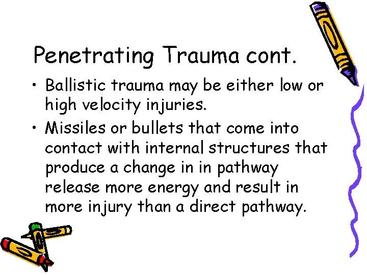 Penetrating Trauma cont. • Ballistic trauma may be either low or high velocity injuries.