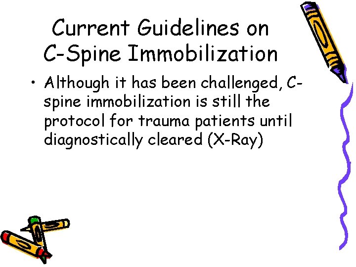 Current Guidelines on C-Spine Immobilization • Although it has been challenged, Cspine immobilization is