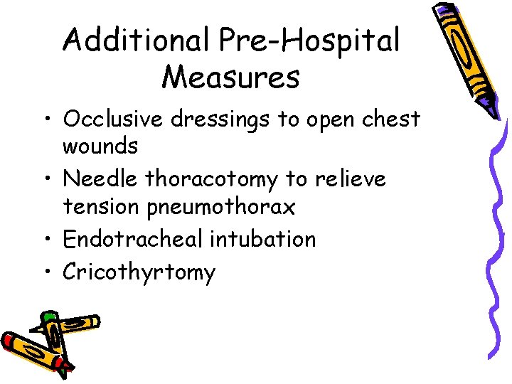 Additional Pre-Hospital Measures • Occlusive dressings to open chest wounds • Needle thoracotomy to