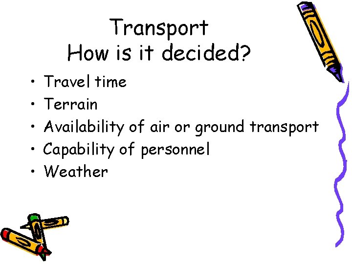 Transport How is it decided? • • • Travel time Terrain Availability of air