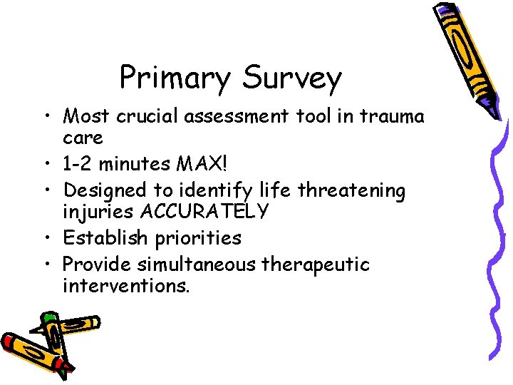 Primary Survey • Most crucial assessment tool in trauma care • 1 -2 minutes