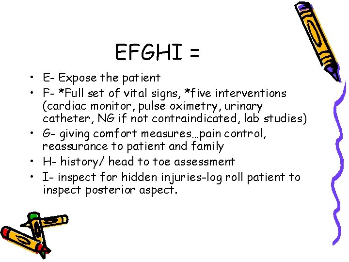EFGHI = • E- Expose the patient • F- *Full set of vital signs,