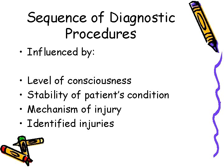 Sequence of Diagnostic Procedures • Influenced by: • • Level of consciousness Stability of