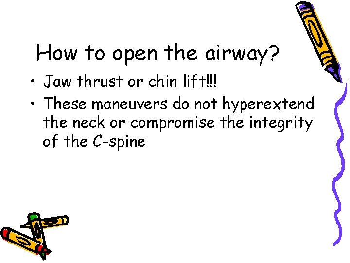 How to open the airway? • Jaw thrust or chin lift!!! • These maneuvers