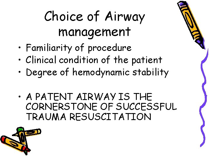 Choice of Airway management • Familiarity of procedure • Clinical condition of the patient