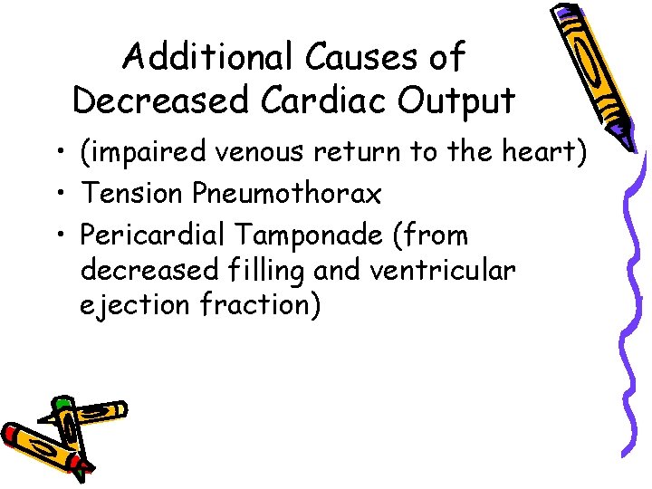 Additional Causes of Decreased Cardiac Output • (impaired venous return to the heart) •