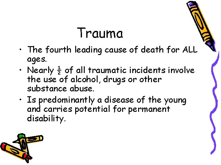 Trauma • The fourth leading cause of death for ALL ages. • Nearly ½