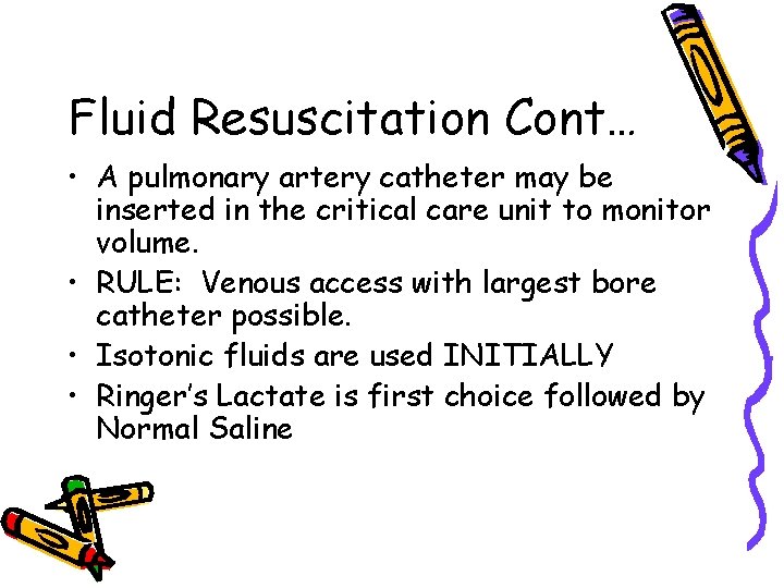 Fluid Resuscitation Cont… • A pulmonary artery catheter may be inserted in the critical
