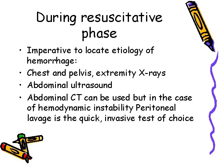 During resuscitative phase • Imperative to locate etiology of hemorrhage: • Chest and pelvis,