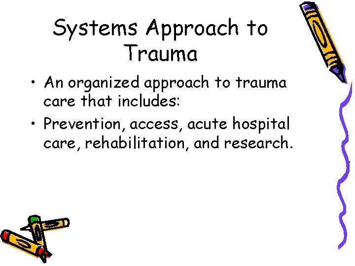Systems Approach to Trauma • An organized approach to trauma care that includes: •